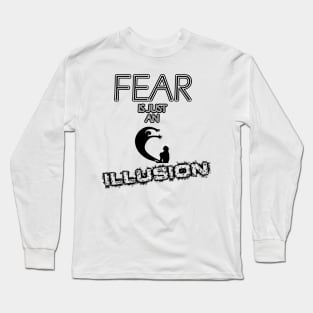 fear is just an illusion Long Sleeve T-Shirt